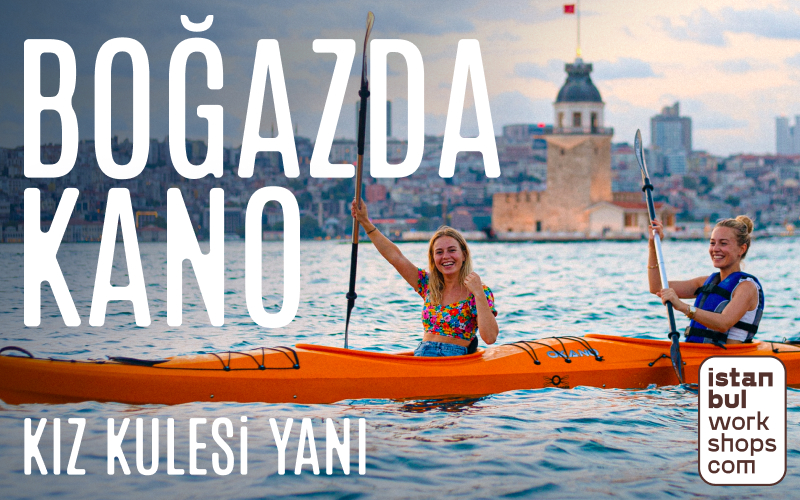 BOĞAZ'DA KANO DENEYİMİ — KIZ KULESİ'NE KÜREK ÇEK