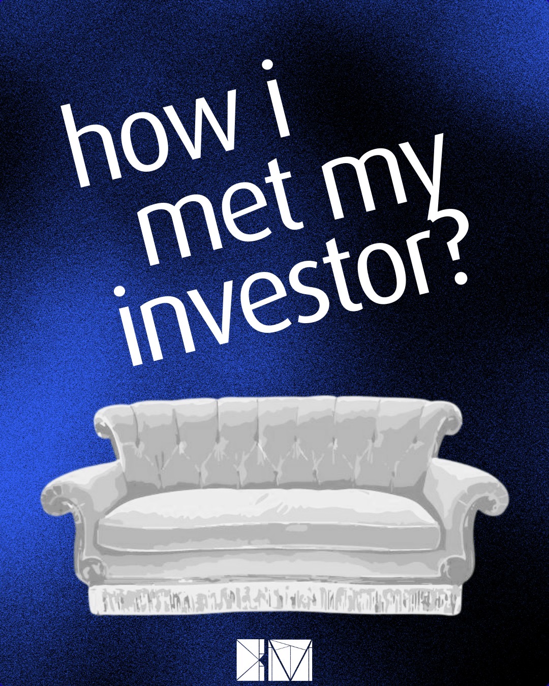 How I Met My Investor