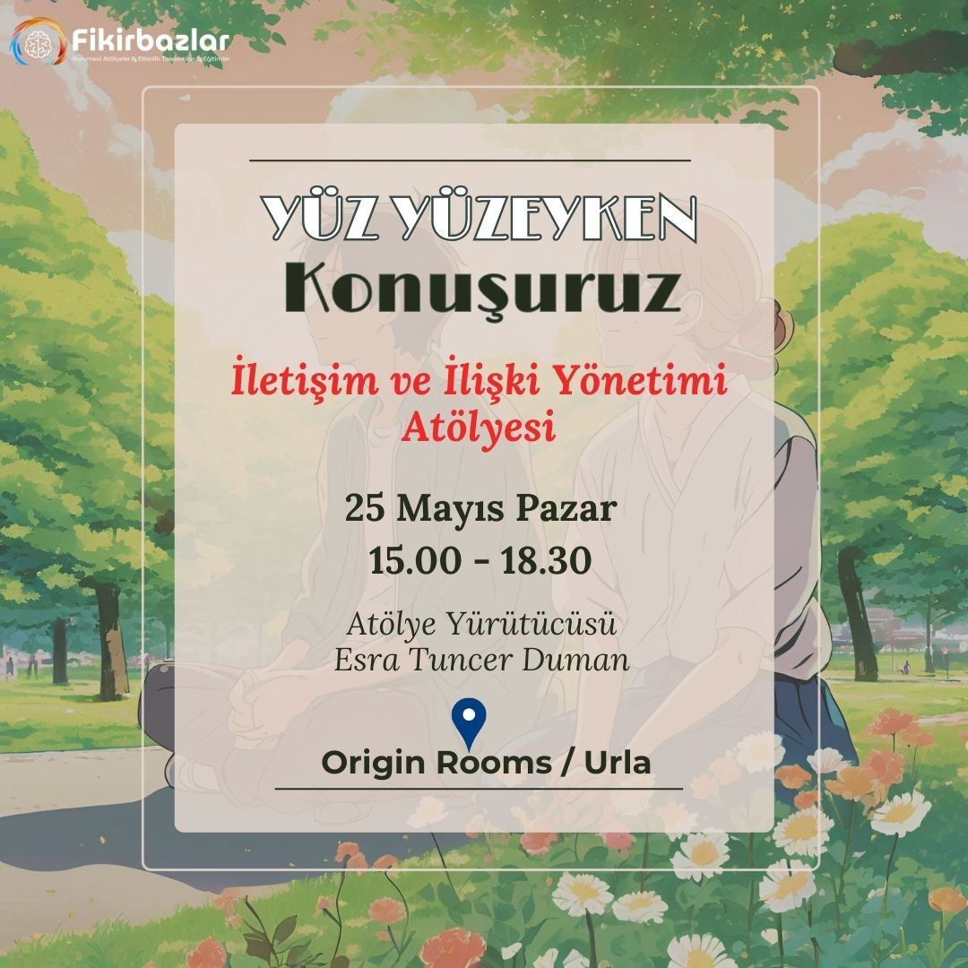 "Yüz Yüzeyken Konuşuruz" İletişim ve İlişki Yönetimi Atölyesi