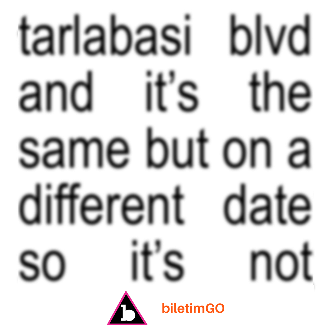 tarlabasi blvd and it's the same but on a different date so it's not