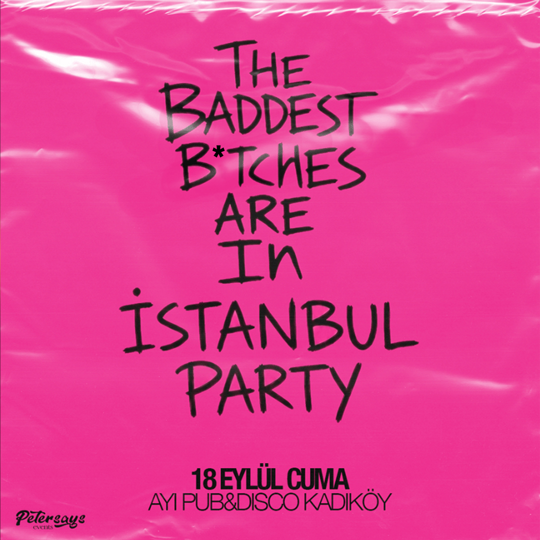 The Baddest B*tches Are In İstanbul Party